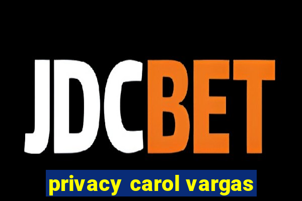 privacy carol vargas